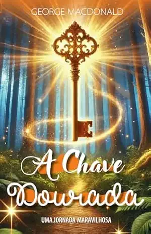 A Chave Dourada: Uma Jornada Maravilhosa – George MacDonald
