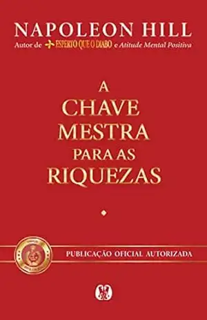 A chave mestra para as riquezas – Napoleon Hill