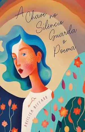 A Chave no Silêncio Guarda o Poema – Priscila Bissaro
