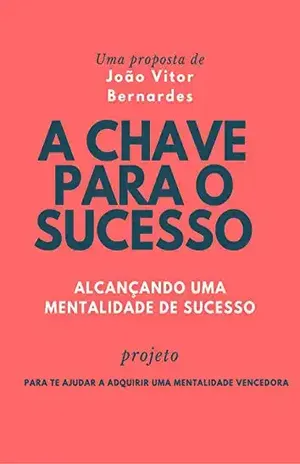 A Chave para o Sucesso: Decida ter sucesso - João Vitor Bernardes