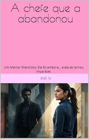 A chefe que a abandonou: Um Mentor Silencioso: Ele foi embora… e ela se tornou imparável. – Parii M