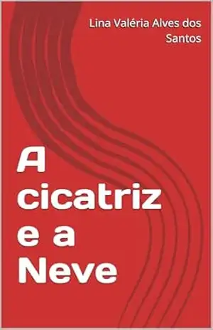 A cicatriz e a Neve – Lina Valéria  Alves dos Santos