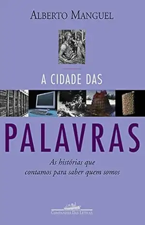 A cidade das palavras: As histórias que contamos para saber quem somos – Alberto Manguel
