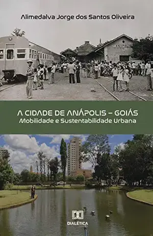 A Cidade de Anápolis – Goiás: mobilidade e sustentabilidade urbana - Alimedalva Jorge dos Santos Oliveira