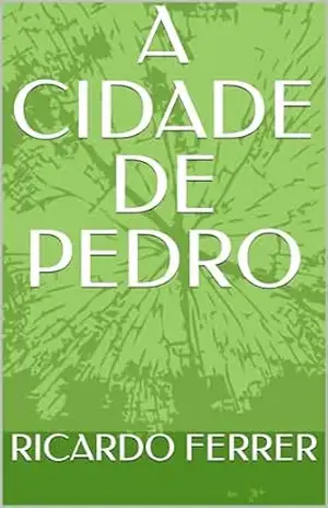 A CIDADE DE PEDRO – RICARDO  FERRER