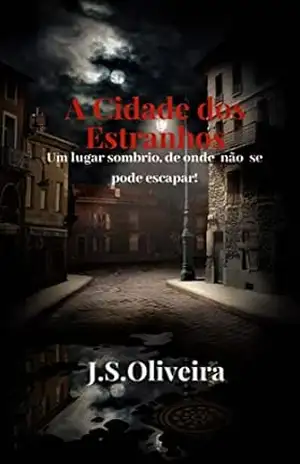 A Cidade dos Estranhos: Um lugar sombrio, de onde não se pode escapar – J.S. Oliveira