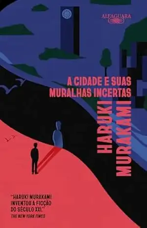 A cidade e suas muralhas incertas - Haruki Murakami