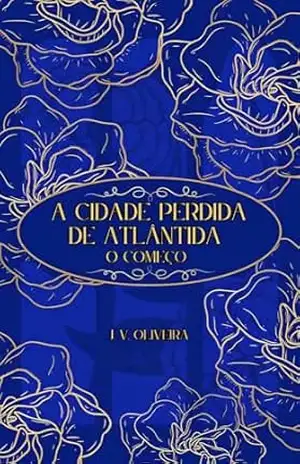 A CIDADE PERDIDA DE ATLÂNTIDA: O COMEÇO – J.V. OLIVEIRA