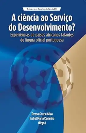 A ciencia ao Servico do Desenvolvimento: Experiências de países africanos falantes de língua oficial portuguesa – e Silva