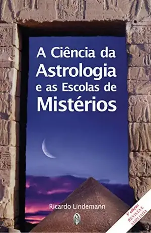 A Ciência da Astrologia e as Escolas de Mistérios – Ricardo Lindemann