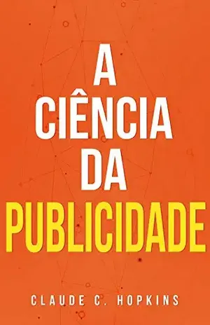 A Ciência da Publicidade - Claude C. Hopkins