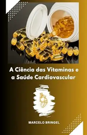 A Ciência das Vitaminas e a Saúde Cardiovascular – Marcelo Bringel