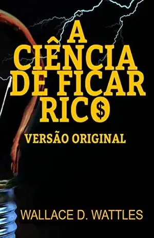 A CIÊNCIA DE FICAR RICO: VERSÃO ORIGINAL – WALLACE D. WATTLES