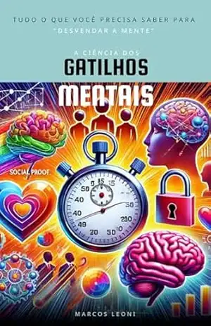 A Ciência dos Gatilhos Mentais: Desvendando a Mente - Marcos Leoni