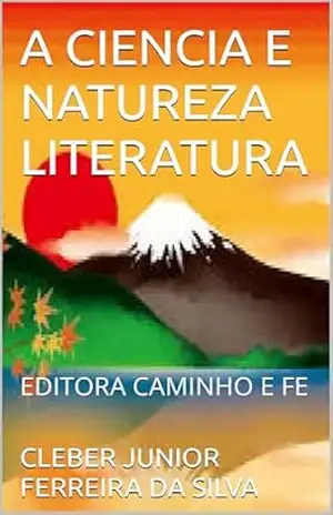 A CIENCIA E NATUREZA LITERATURA: EDITORA CAMINHO E FE - CLEBER JUNIOR FERREIRA  DA SILVA