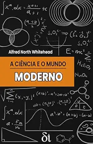 A Ciência e o Mundo Moderno: Palestras Lowell, 1925 – Alfred North Whitehead