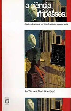 A ciência e seus impasses: debates e tendências em filosofia, ciências sociais e saúde – Jeni Vaitsman