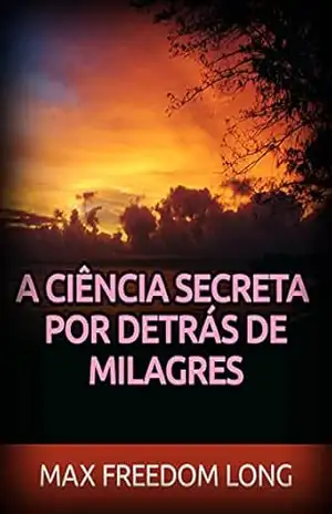 A Ciência secreta por detrás de Milagres (Traduzido) – Max Freedom Long