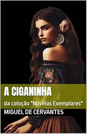 A Ciganinha: da coloção “Novelas Exemplares” (Novelas exemplares de Miguel de Cervantes Livro 1) – Miguel  de Cervantes