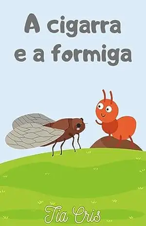 A cigarra e a formiga (Clássicos da literatura infantil) – Tia Cris