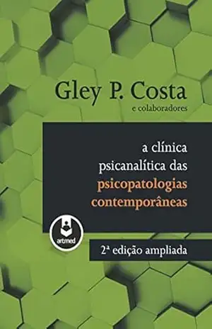 A Clínica Psicanalítica das Psicopatologias Contemporâneas – Gley P. Costa Costa