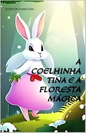 A COELHINHA TINA E A FLORESTA MÁGICA - Jeferson Damacena