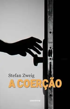 A Coerção: Uma Novela – Stefan Zweig