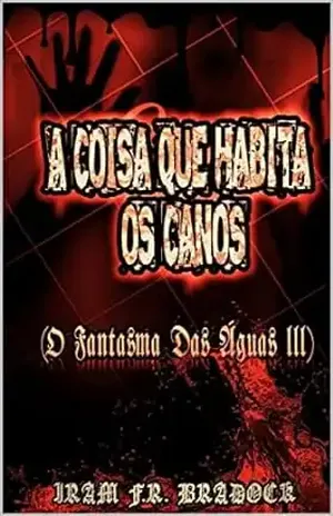 A COISA QUE HABITA OS CANOS: (O Fantasma das Águas III) (Poesia Oculta) – Iram F. R. “Bradock”