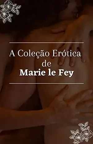 A Coleção Erótica de Marie le Fey: O CEO e outras Histórias - Marie le Fey