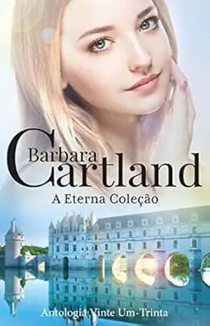 A coleção Eterna de livros de Barbara Cartland 21 – 30 – Barbara Cartland