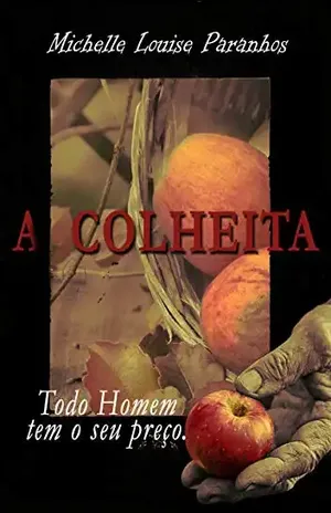 A Colheita: Todo Homem tem o seu preço - Michelle Louise Paranhos