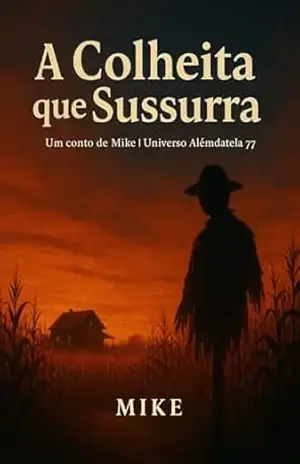 A Colheita que Sussurra: Um conto sombrio do Universo Alémdatela 77 - Victor Hugo Zammataro