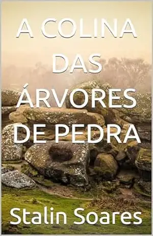 A COLINA DAS ÁRVORES DE PEDRA - Stalin Soares