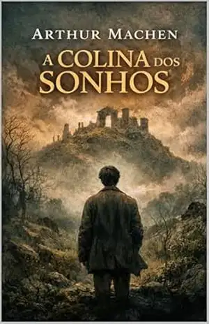 A COLINA DOS SONHOS – Arthur Machen