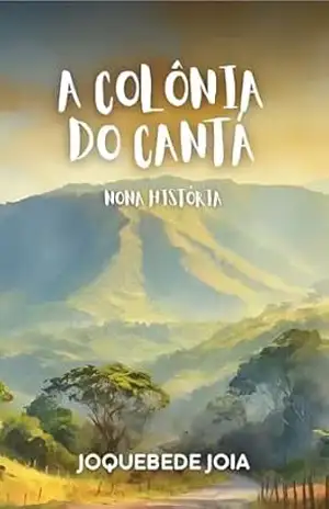 A Colônia do Cantá (Orgulho de Ser Roraimense Livro 9) – Joquebede Joia