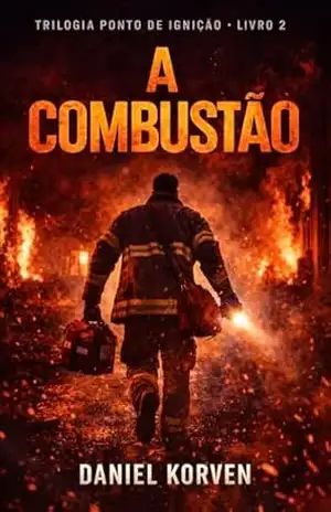 A Combustão: Trilogia Ponto de Ignição Livro 2 – Daniel Korven