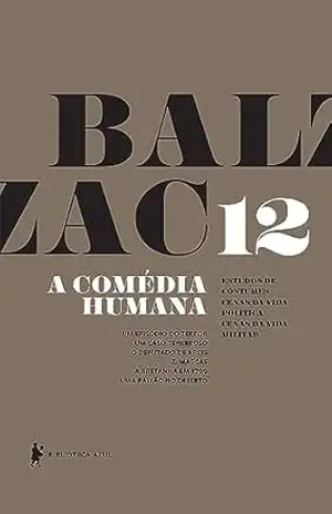 A comédia humana – V.12 (Cenas da vida política e Cenas da vida militar) – Honoré de Balzac