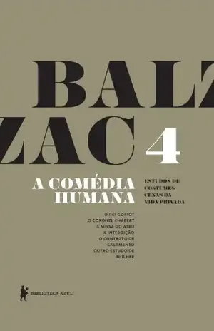 A Comédia Humana – v. 4 (O pai Goriot, O coronel Chabert, A missa do ateu, A interdição, O contrato de casamento, Outro estudo de mulher) – Honoré de Balzac