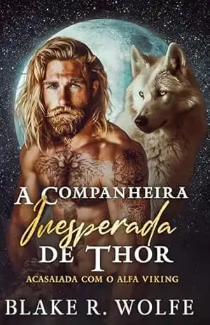 A Companheira Inesperada de Thor: Romance Gay Viking Lobisomem Shifter (Acasalada com o Alfa Viking Livro 1) – Blake R. Wolfe