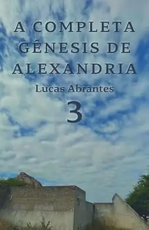 A Completa Gênesis de Alexandria: 3 (A Colheita dos Mundos) – Lucas Abrantes