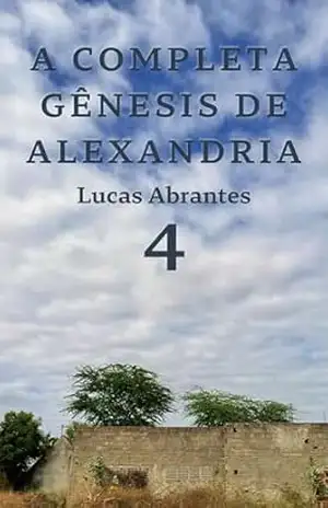 A Completa Gênesis de Alexandria: 4 (A Colheita dos Mundos) – Lucas Abrantes