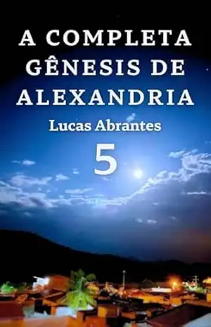 A Completa Gênesis de Alexandria: 5 (A Colheita dos Mundos) – Lucas Abrantes
