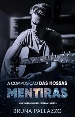 A Composição das Nossas Mentiras (Entre Desastres e Estrelas Livro 1) – Bruna  Pallazzo