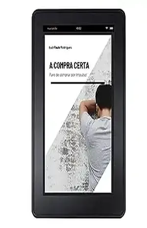 A Compra Certa: Pare de Comprar por Impulso! - Luiz Paulo Rodrigues