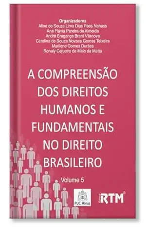 A COMPREENSÃO DOS DIREITOS HUMANOS E FUNDAMENTAIS NO DIREITO BRASILEIRO - Aline de Souza Lima Dias Paes Nahass