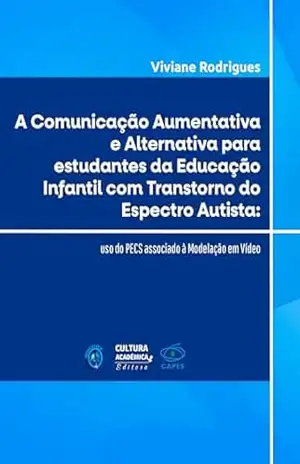 A comunicação aumentativa e alternativa para estudantes da educação infantil com Transtorno do Espectro Autista: uso do PECS associado à modelação em vídeo – Viviane Rodrigues