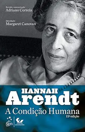 A Condição Humana – Hannah Arendt