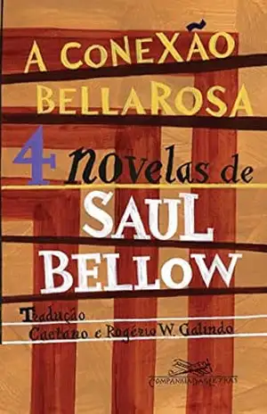 A conexão Bellarosa: 4 novelas – Saul Bellow