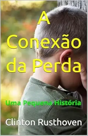 A Conexão da Perda: Uma Pequena História - Clinton  Rusthoven