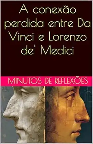 A conexão perdida entre Da Vinci e Lorenzo de’ Medici – Minutos de Reflexões